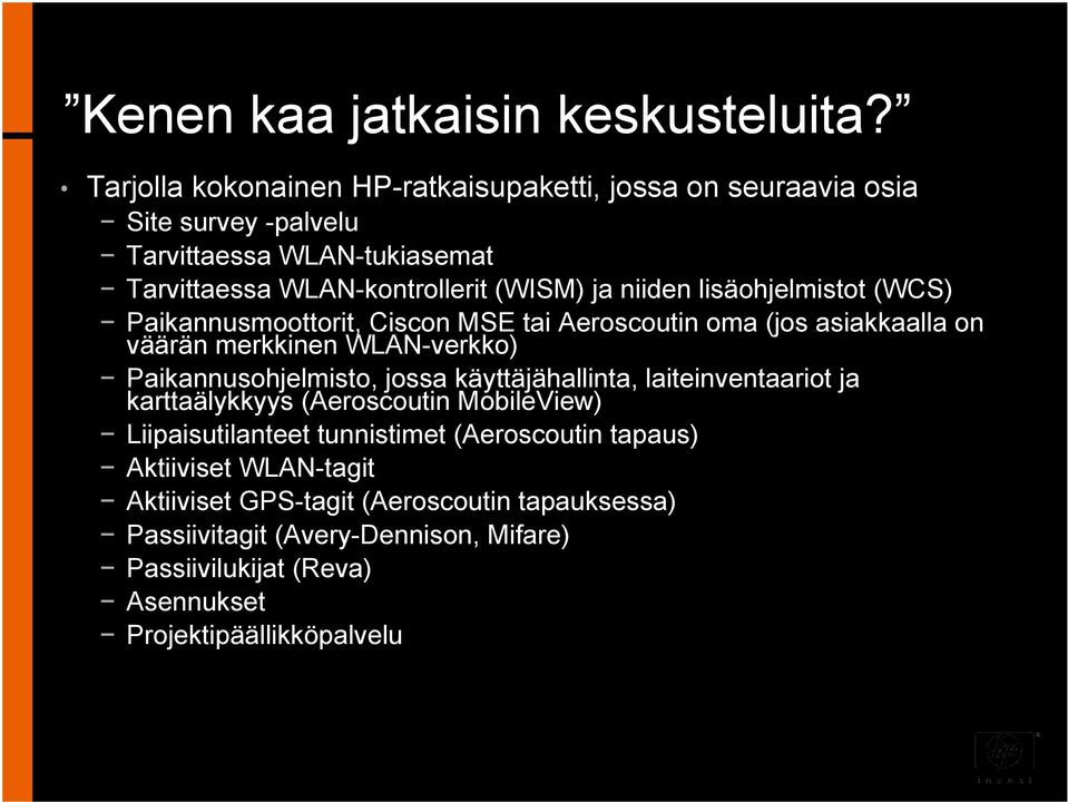 niiden lisäohjelmistot (WCS) Paikannusmoottorit, Ciscon MSE tai Aeroscoutin oma (jos asiakkaalla on väärän merkkinen WLAN-verkko) Paikannusohjelmisto, jossa