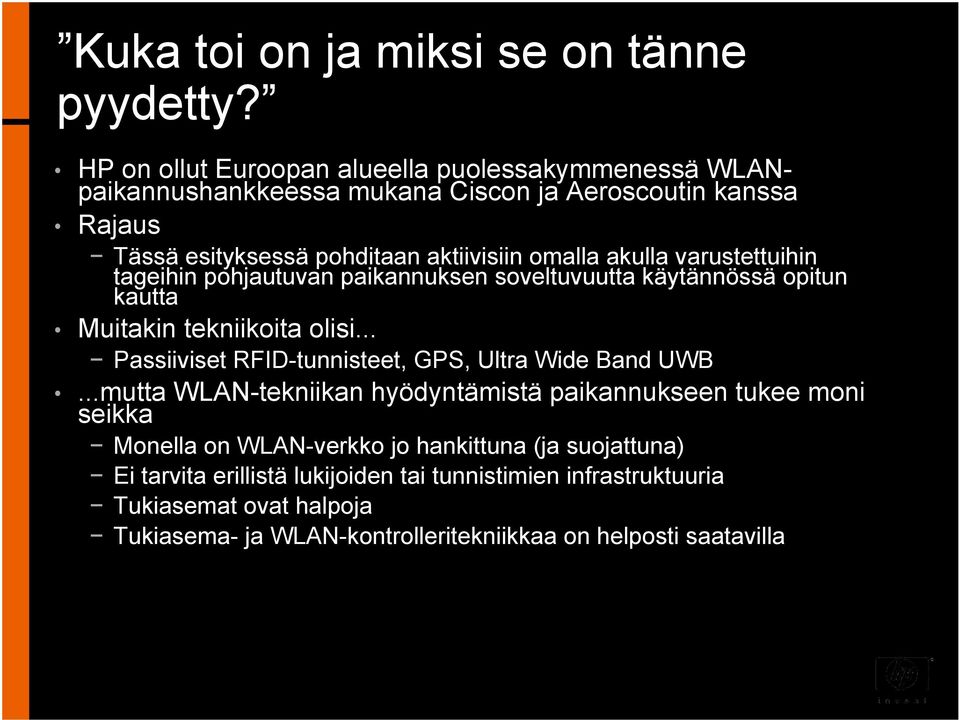 akulla varustettuihin tageihin pohjautuvan paikannuksen soveltuvuutta käytännössä opitun kautta Muitakin tekniikoita olisi.