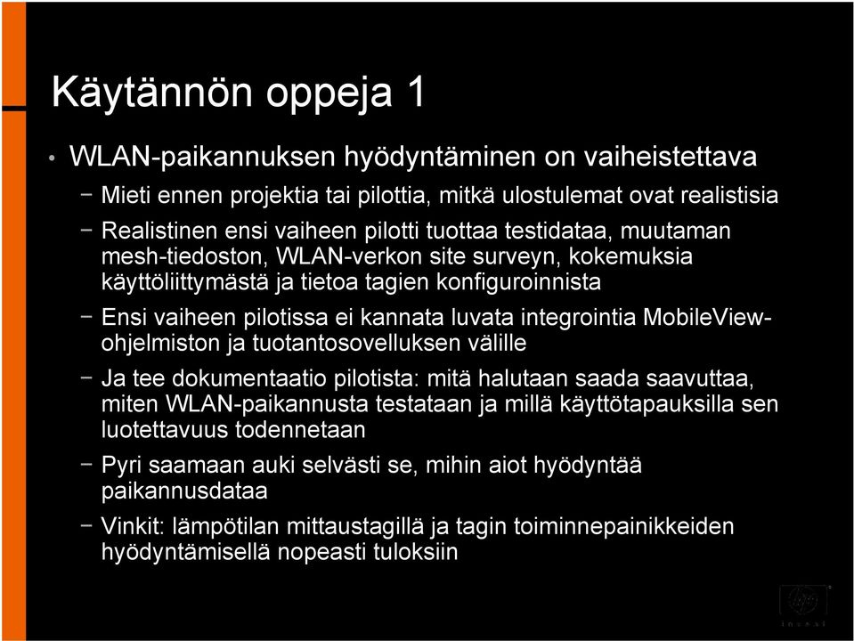 MobileViewohjelmiston ja tuotantosovelluksen välille Ja tee dokumentaatio pilotista: mitä halutaan saada saavuttaa, miten WLAN-paikannusta testataan ja millä käyttötapauksilla sen