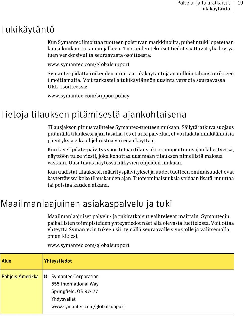 Voit tarkastella tukikäytännön uusinta versiota seuraavassa URL-osoitteessa: www.symantec.