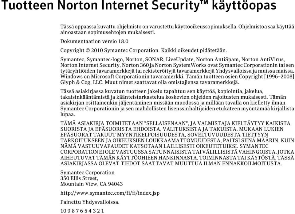 Symantec, Symantec-logo, Norton, SONAR, LiveUpdate, Norton AntiSpam, Norton AntiVirus, Norton Internet Security, Norton 360 ja Norton SystemWorks ovat Symantec Corporationin tai sen tytäryhtiöiden