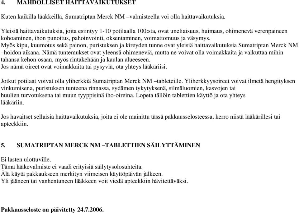 Myös kipu, kuumotus sekä painon, puristuksen ja kireyden tunne ovat yleisiä haittavaikutuksia Sumatriptan Merck NM hoidon aikana.