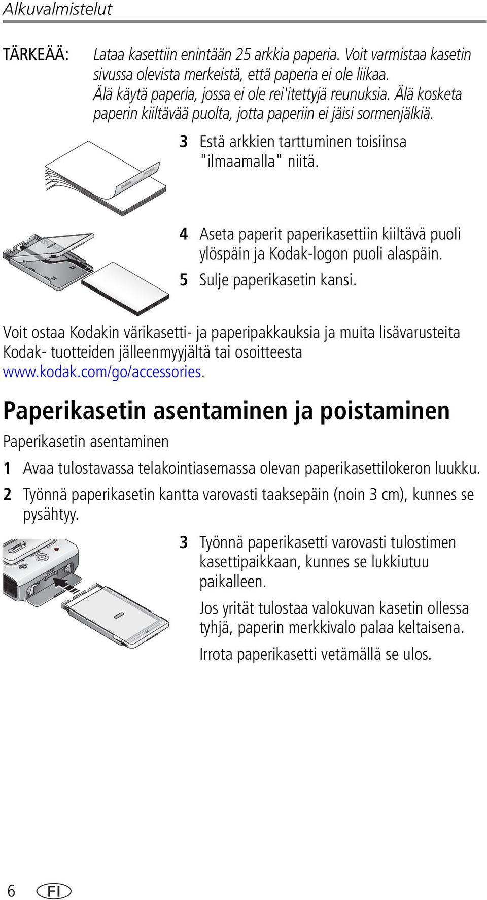 4 Aseta paperit paperikasettiin kiiltävä puoli ylöspäin ja Kodak-logon puoli alaspäin. 5 Sulje paperikasetin kansi.