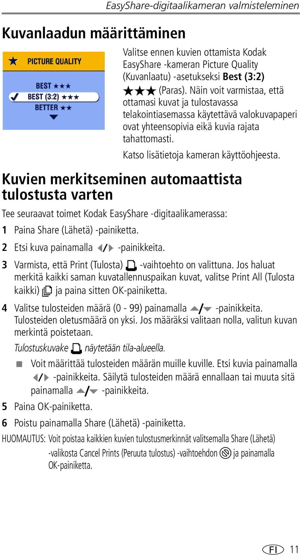 Kuvien merkitseminen automaattista tulostusta varten Tee seuraavat toimet Kodak EasyShare -digitaalikamerassa: 1 Paina Share (Lähetä) -painiketta. 2 Etsi kuva painamalla -painikkeita.