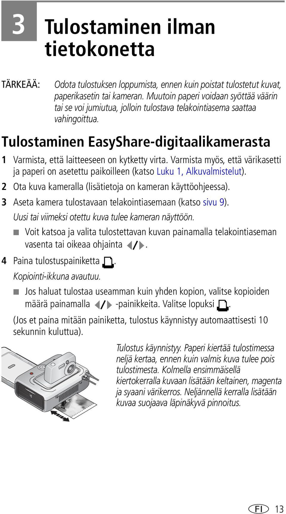 Tulostaminen EasyShare-digitaalikamerasta 1 Varmista, että laitteeseen on kytketty virta. Varmista myös, että värikasetti ja paperi on asetettu paikoilleen (katso Luku 1, Alkuvalmistelut).