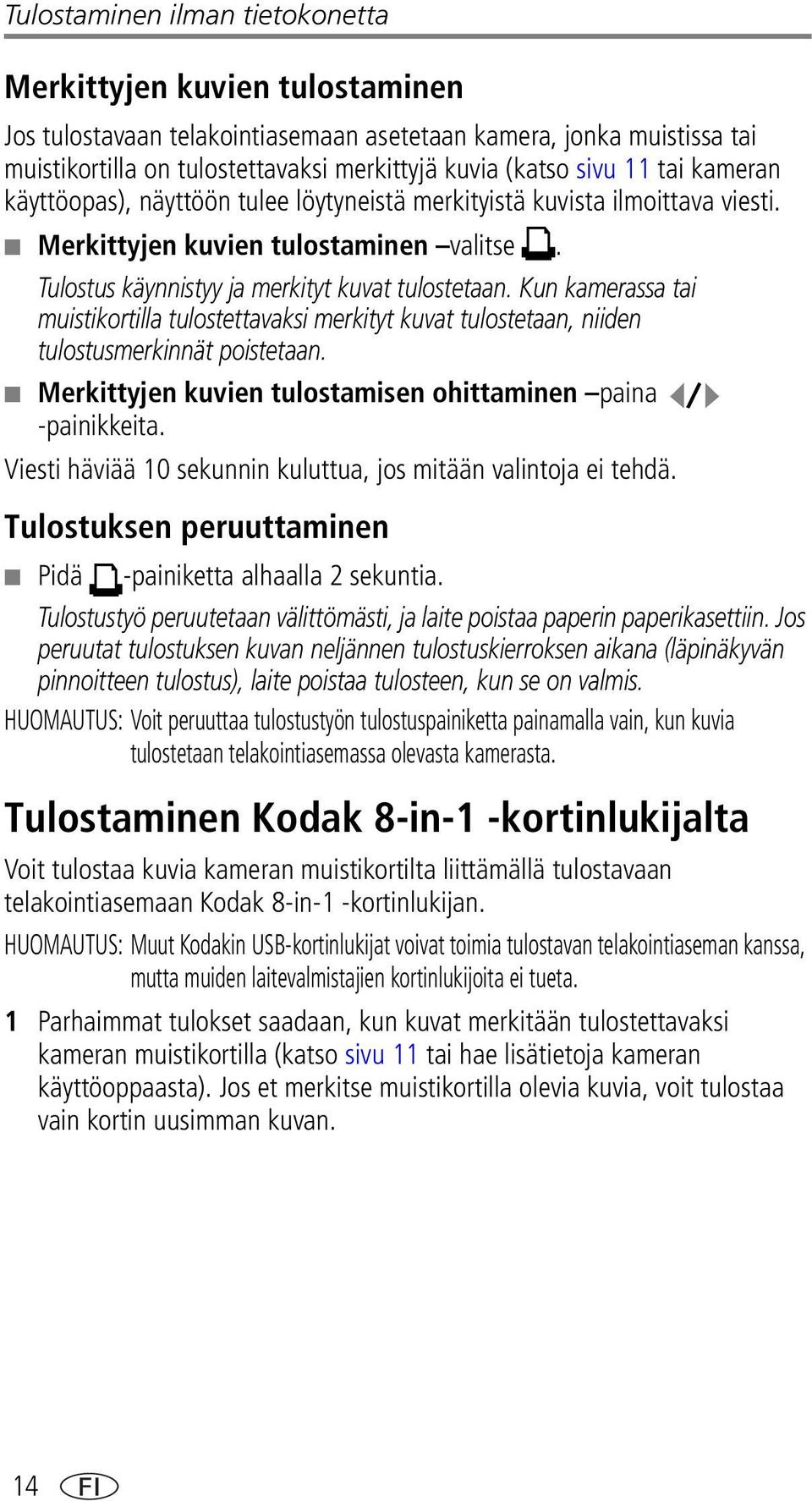 Kun kamerassa tai muistikortilla tulostettavaksi merkityt kuvat tulostetaan, niiden tulostusmerkinnät poistetaan. Merkittyjen kuvien tulostamisen ohittaminen paina -painikkeita.