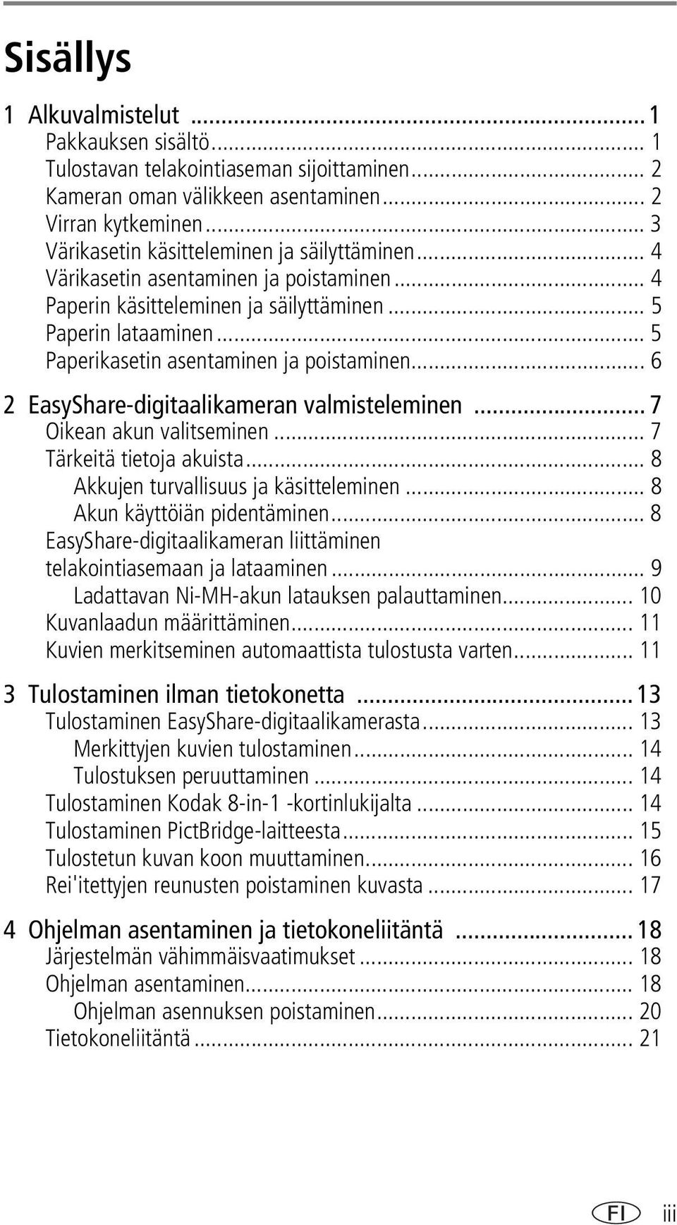 .. 5 Paperikasetin asentaminen ja poistaminen... 6 2 EasyShare-digitaalikameran valmisteleminen... 7 Oikean akun valitseminen... 7 Tärkeitä tietoja akuista... 8 Akkujen turvallisuus ja käsitteleminen.