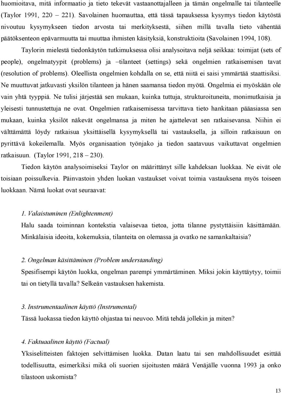 ihmisten käsityksiä, konstruktioita (Savolainen 1994, 108).
