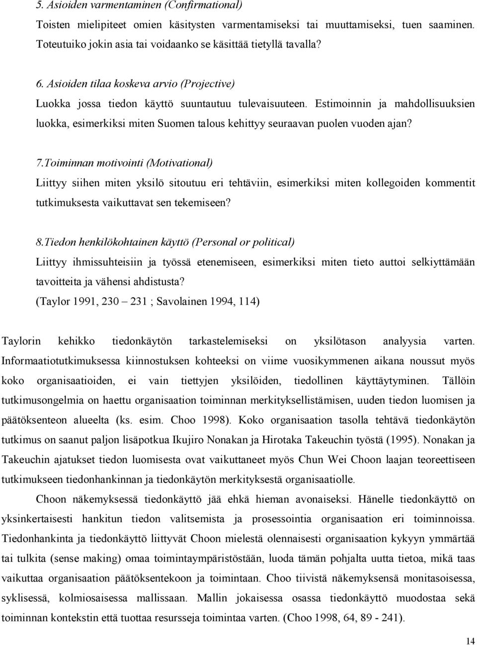 Estimoinnin ja mahdollisuuksien luokka, esimerkiksi miten Suomen talous kehittyy seuraavan puolen vuoden ajan? 7.