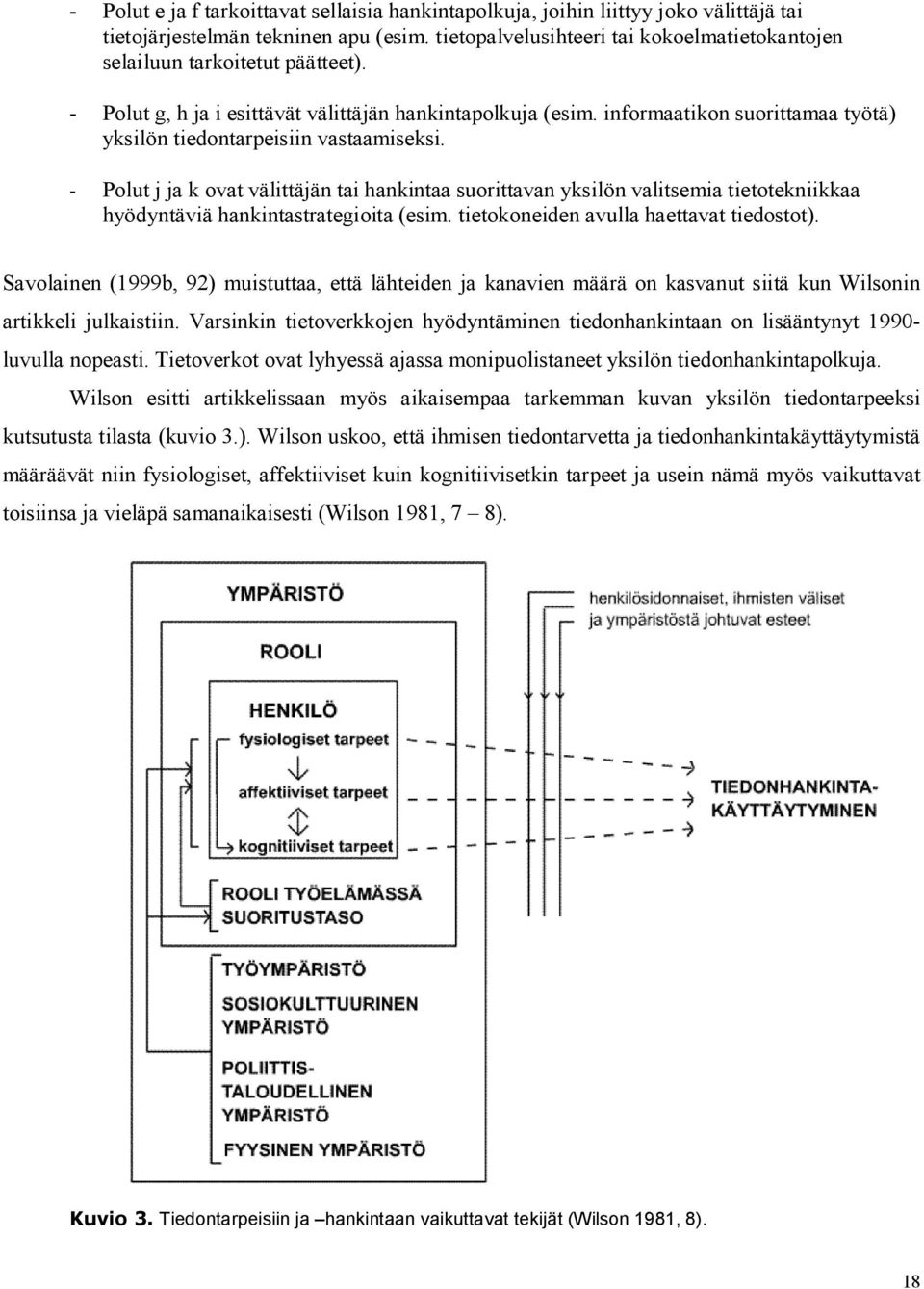 informaatikon suorittamaa työtä) yksilön tiedontarpeisiin vastaamiseksi.