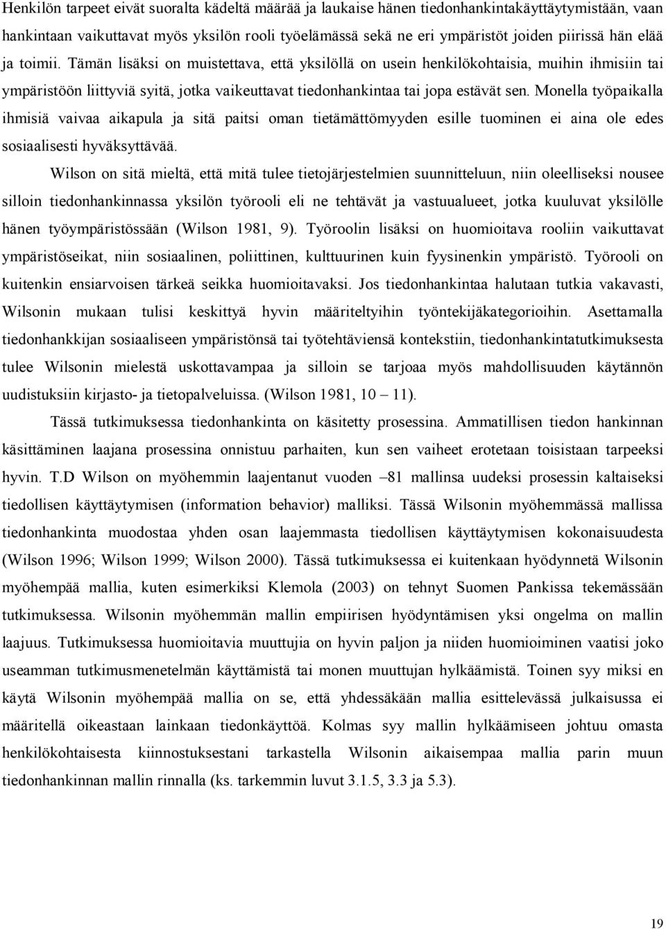 Monella työpaikalla ihmisiä vaivaa aikapula ja sitä paitsi oman tietämättömyyden esille tuominen ei aina ole edes sosiaalisesti hyväksyttävää.