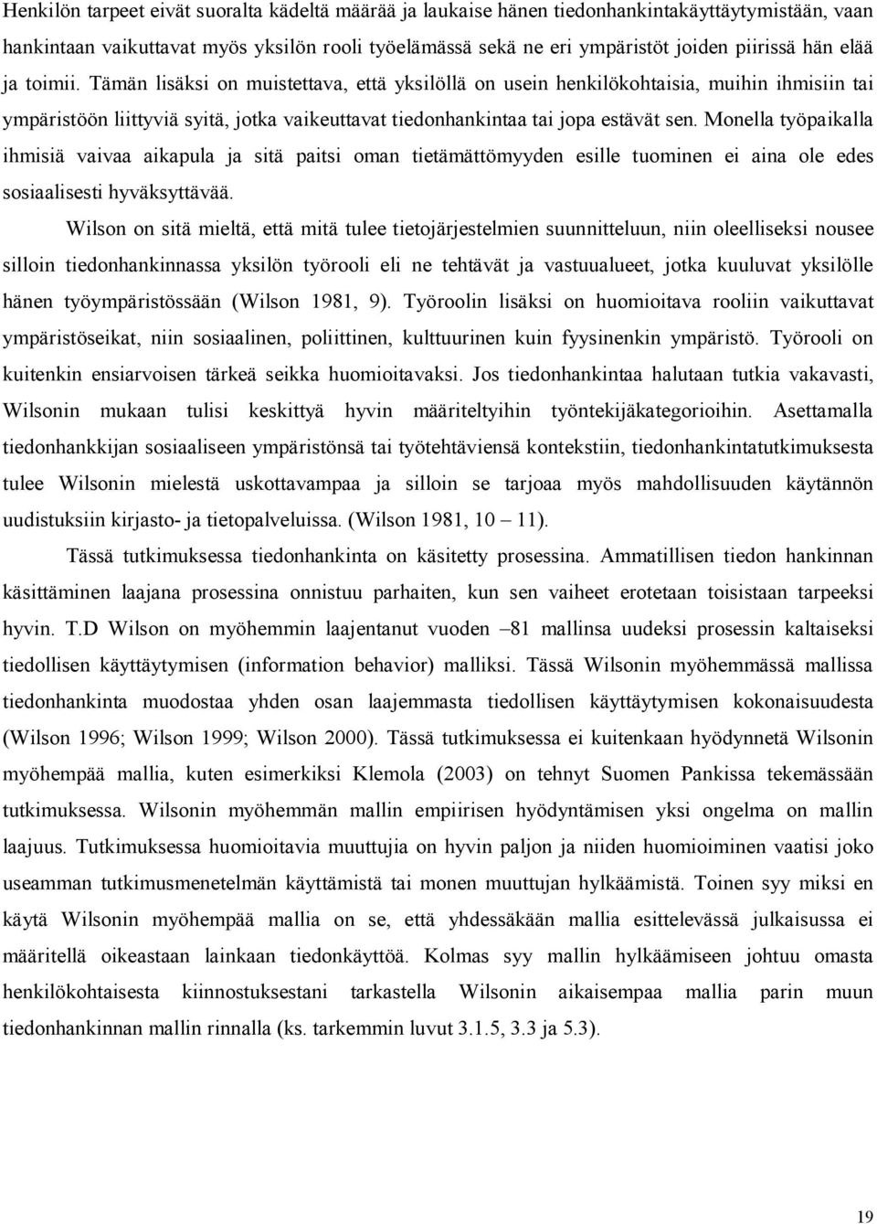 Monella työpaikalla ihmisiä vaivaa aikapula ja sitä paitsi oman tietämättömyyden esille tuominen ei aina ole edes sosiaalisesti hyväksyttävää.