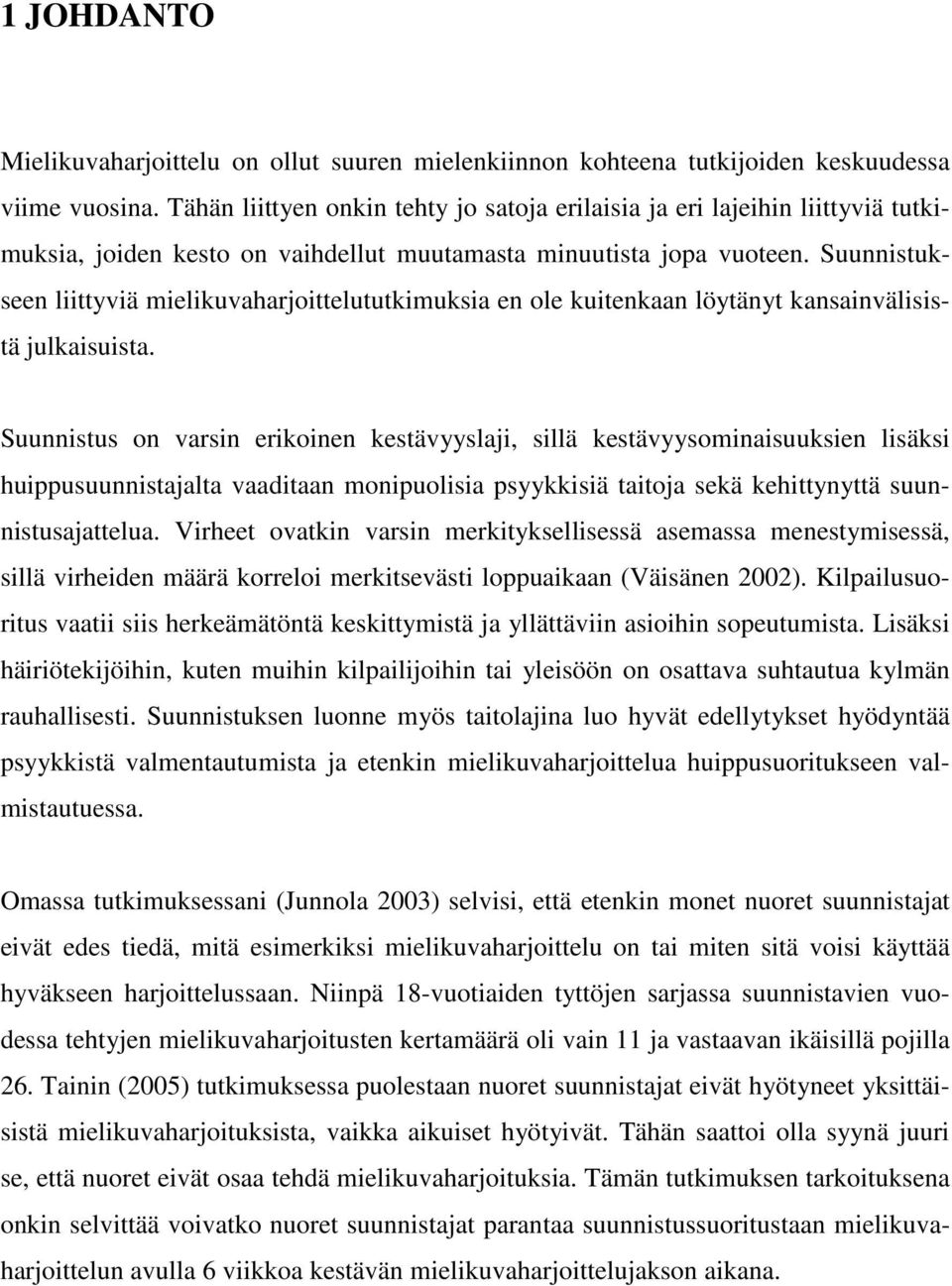 Suunnistukseen liittyviä mielikuvaharjoittelututkimuksia en ole kuitenkaan löytänyt kansainvälisistä julkaisuista.