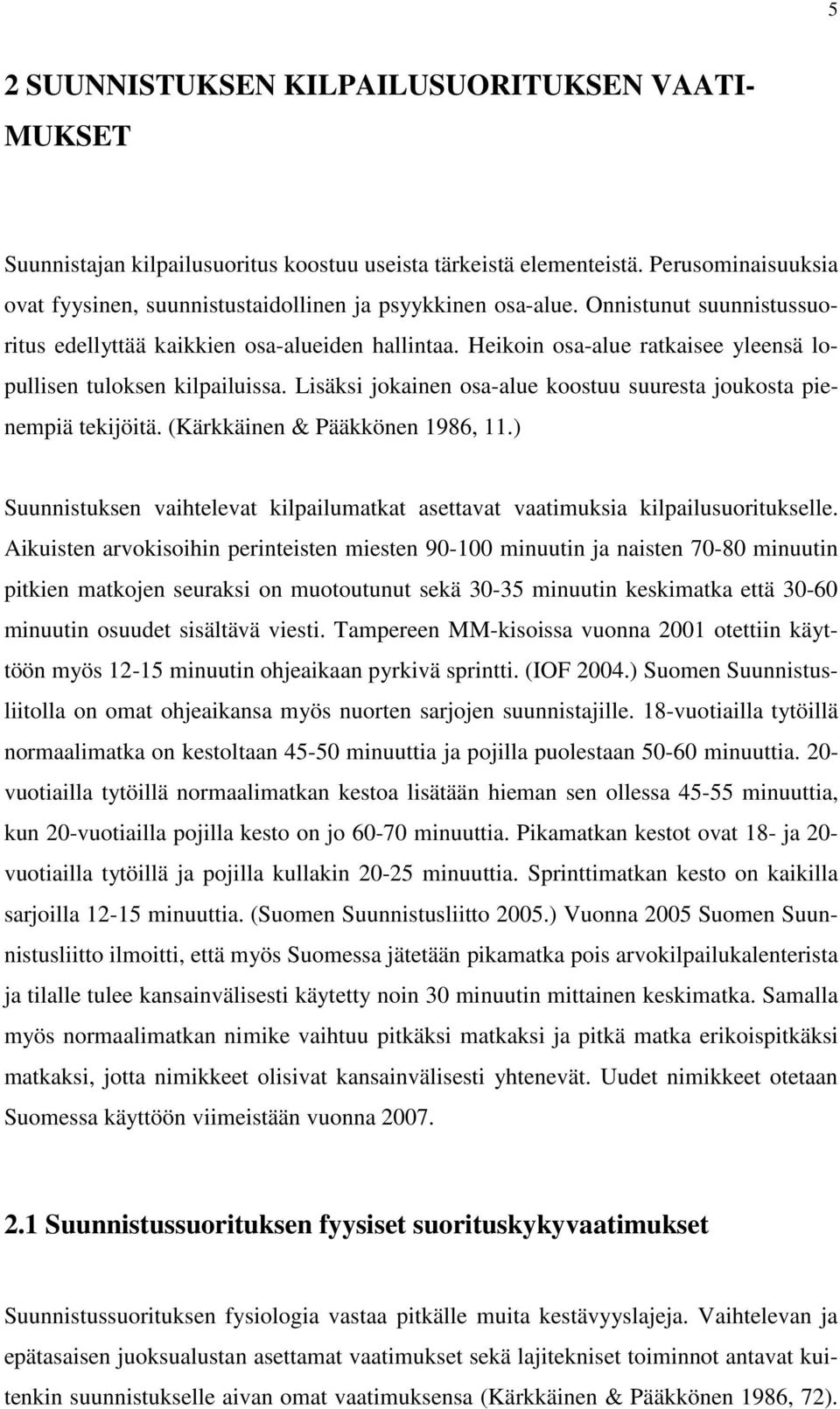 Heikoin osa-alue ratkaisee yleensä lopullisen tuloksen kilpailuissa. Lisäksi jokainen osa-alue koostuu suuresta joukosta pienempiä tekijöitä. (Kärkkäinen & Pääkkönen 1986, 11.