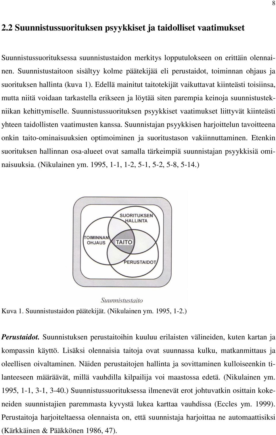 Edellä mainitut taitotekijät vaikuttavat kiinteästi toisiinsa, mutta niitä voidaan tarkastella erikseen ja löytää siten parempia keinoja suunnistustekniikan kehittymiselle.