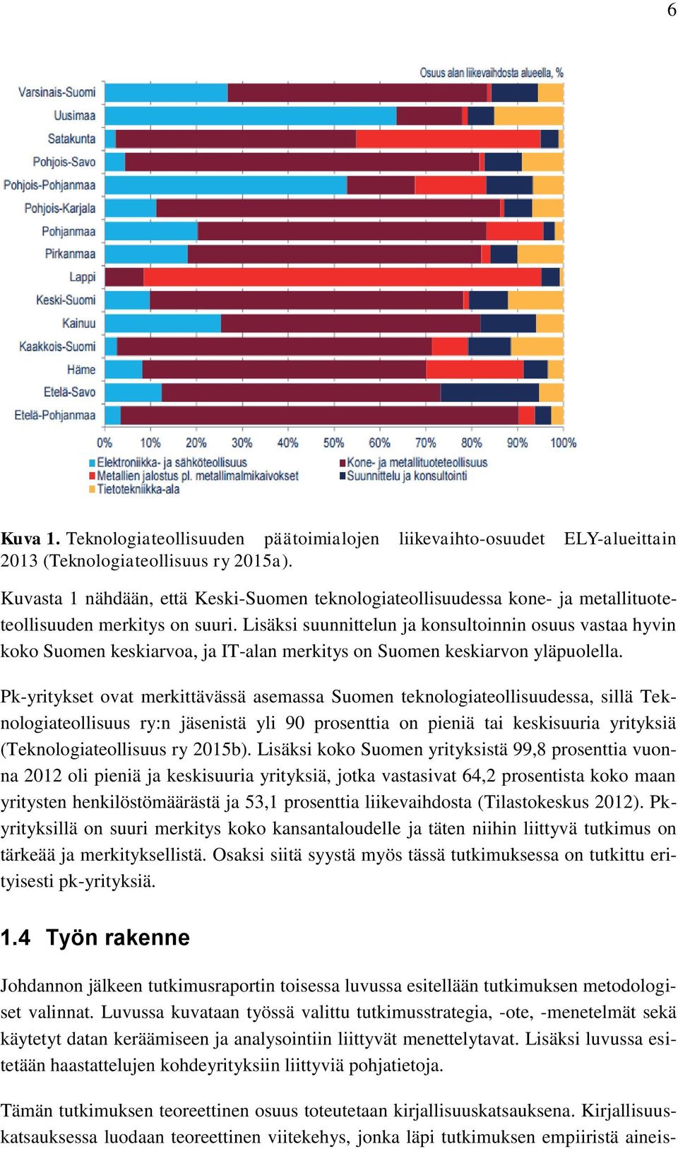 Lisäksi suunnittelun ja konsultoinnin osuus vastaa hyvin koko Suomen keskiarvoa, ja IT-alan merkitys on Suomen keskiarvon yläpuolella.