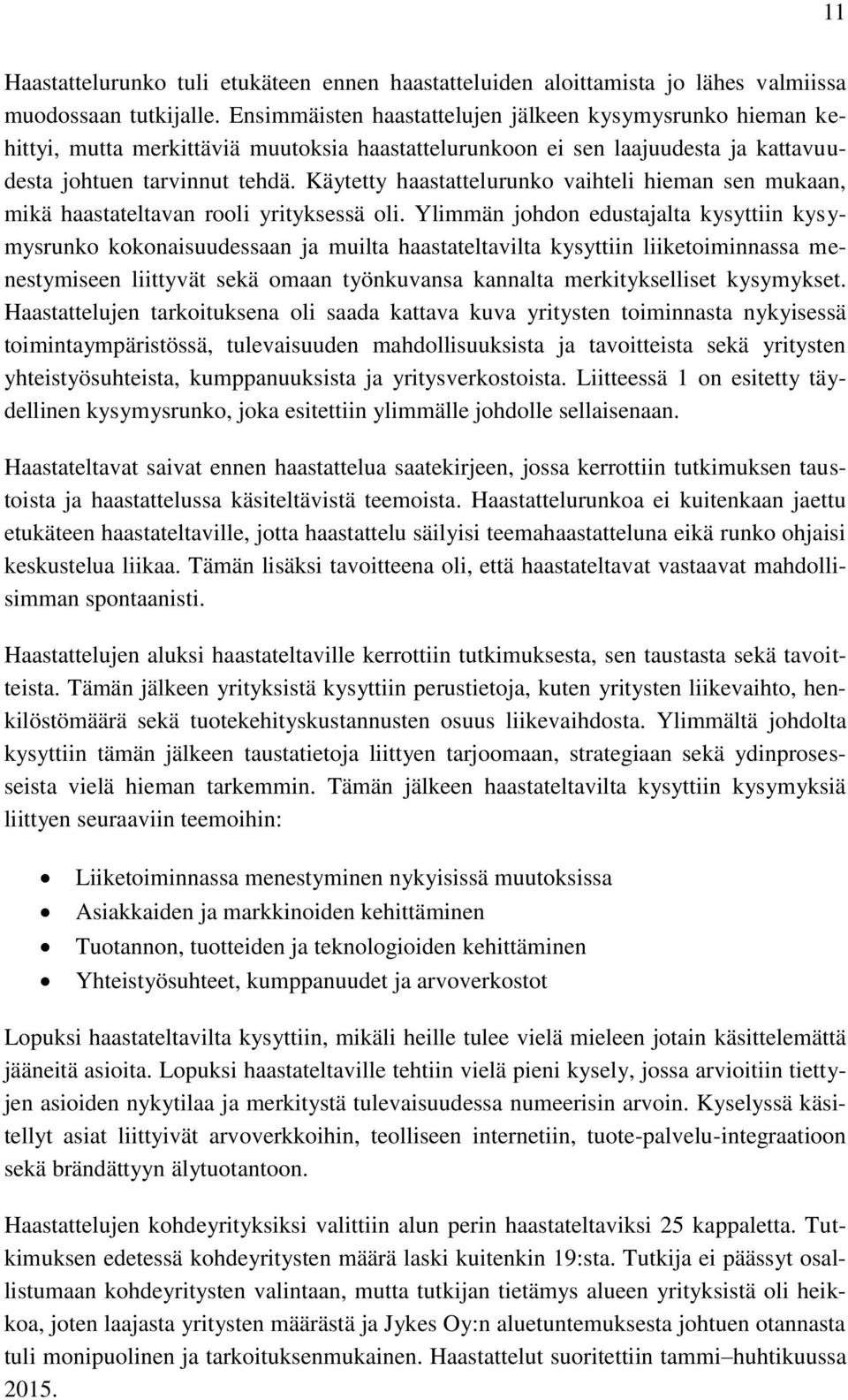 Käytetty haastattelurunko vaihteli hieman sen mukaan, mikä haastateltavan rooli yrityksessä oli.