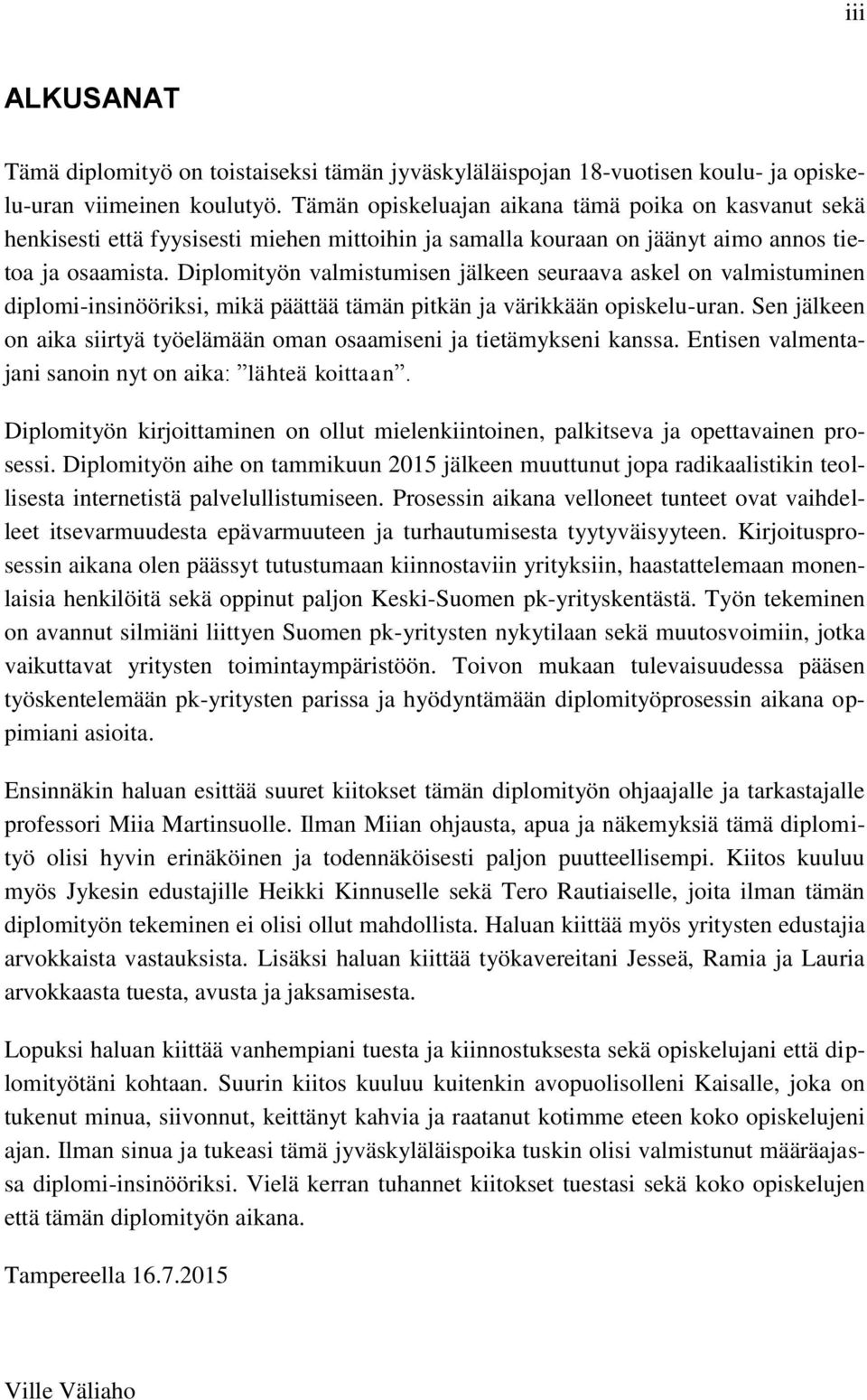 Diplomityön valmistumisen jälkeen seuraava askel on valmistuminen diplomi-insinööriksi, mikä päättää tämän pitkän ja värikkään opiskelu-uran.