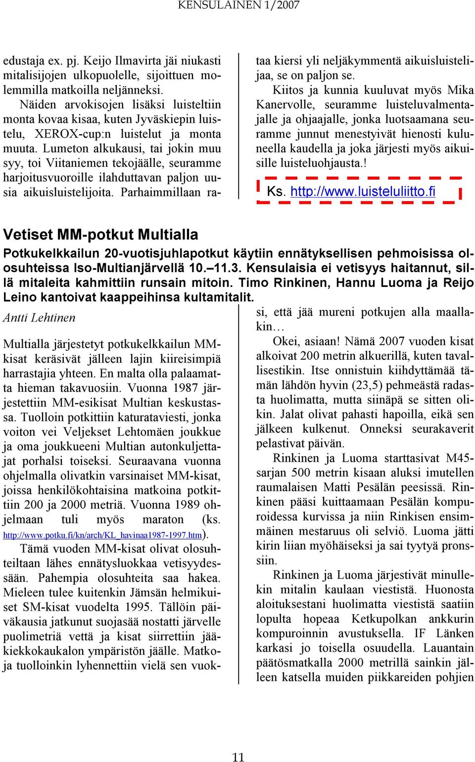 Lumeton alkukausi, tai jokin muu syy, toi Viitaniemen tekojäälle, seuramme harjoitusvuoroille ilahduttavan paljon uusia aikuisluistelijoita.