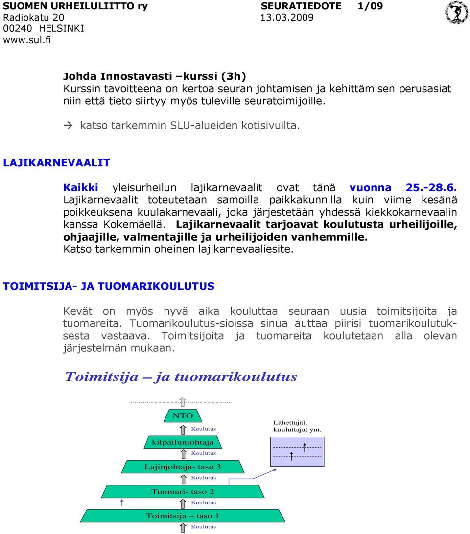 Lajikarnevaalit toteutetaan samoilla paikkakunnilla kuin viime kesänä poikkeuksena kuulakarnevaali, joka järjestetään yhdessä kiekkokarnevaalin kanssa Kokemäellä.