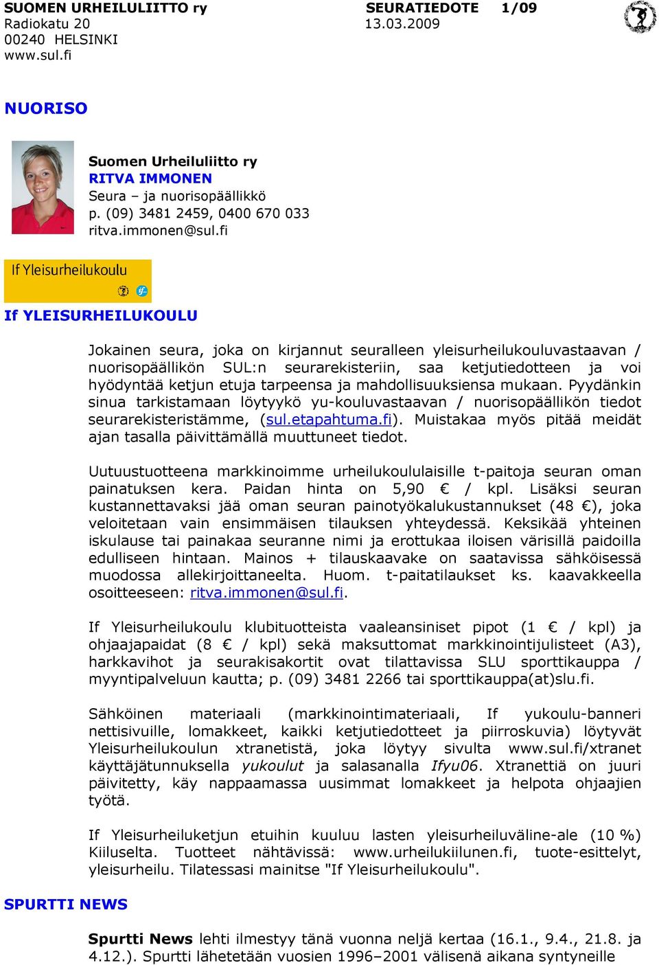 etuja tarpeensa ja mahdollisuuksiensa mukaan. Pyydänkin sinua tarkistamaan löytyykö yu-kouluvastaavan / nuorisopäällikön tiedot seurarekisteristämme, (sul.etapahtuma.fi).