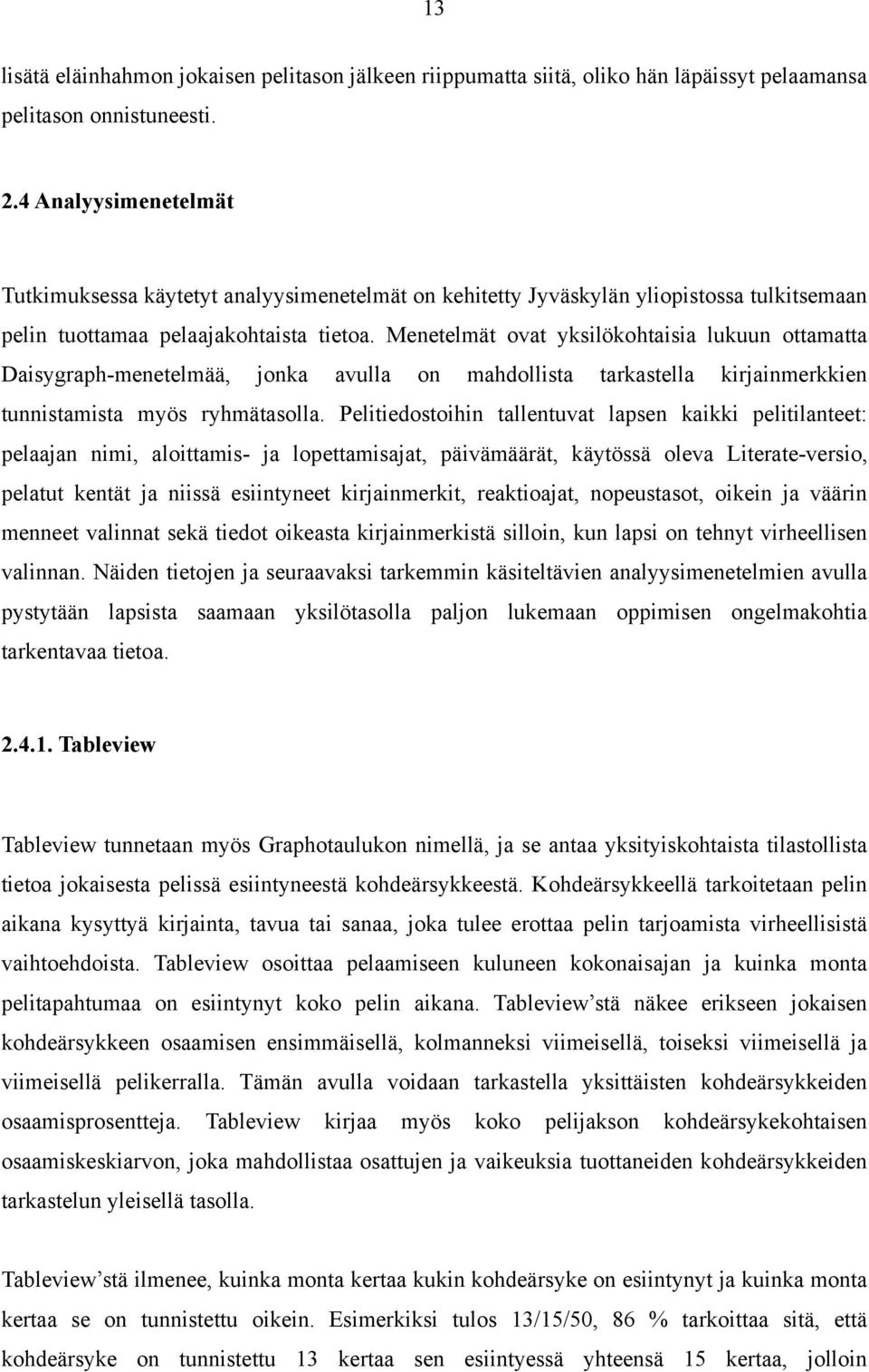 Menetelmät ovat yksilökohtaisia lukuun ottamatta Daisygraph-menetelmää, jonka avulla on mahdollista tarkastella kirjainmerkkien tunnistamista myös ryhmätasolla.