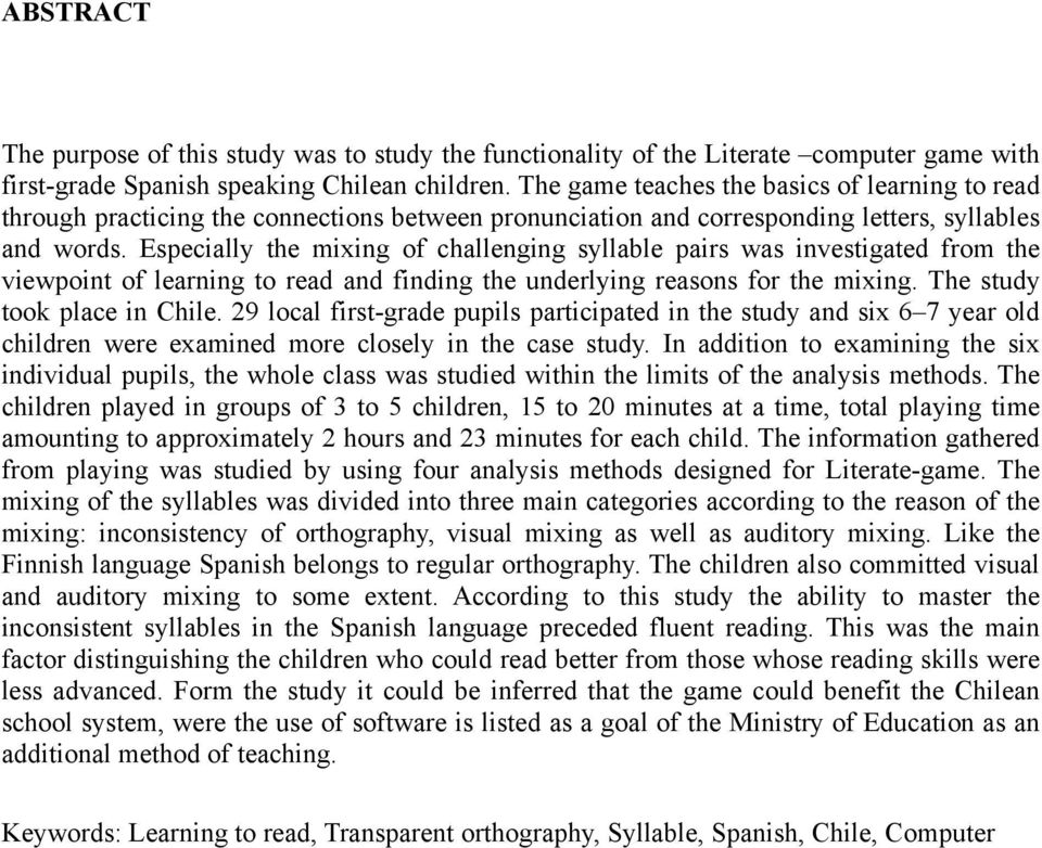 Especially the mixing of challenging syllable pairs was investigated from the viewpoint of learning to read and finding the underlying reasons for the mixing. The study took place in Chile.