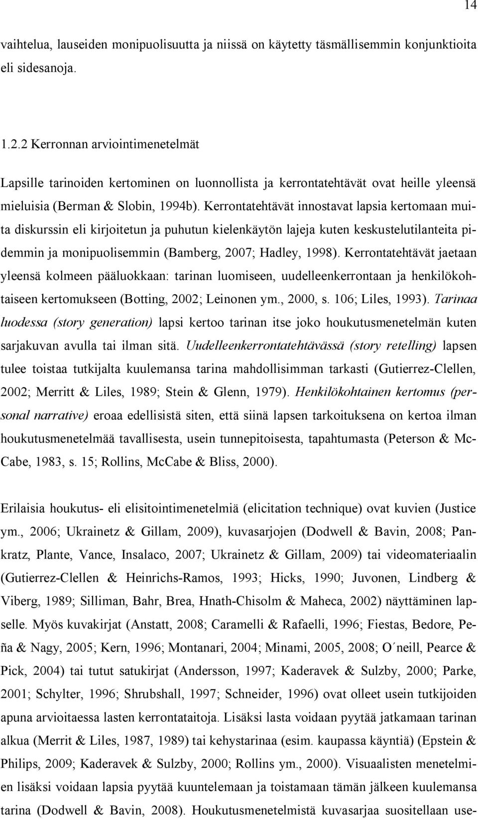 Kerrontatehtävät innostavat lapsia kertomaan muita diskurssin eli kirjoitetun ja puhutun kielenkäytön lajeja kuten keskustelutilanteita pidemmin ja monipuolisemmin (Bamberg, 2007; Hadley, 1998).