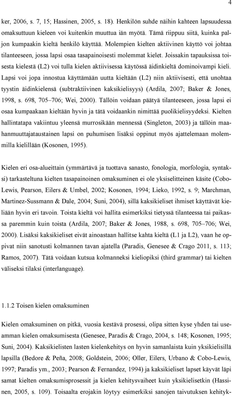 Joissakin tapauksissa toisesta kielestä (L2) voi tulla kielen aktiivisessa käytössä äidinkieltä dominoivampi kieli.