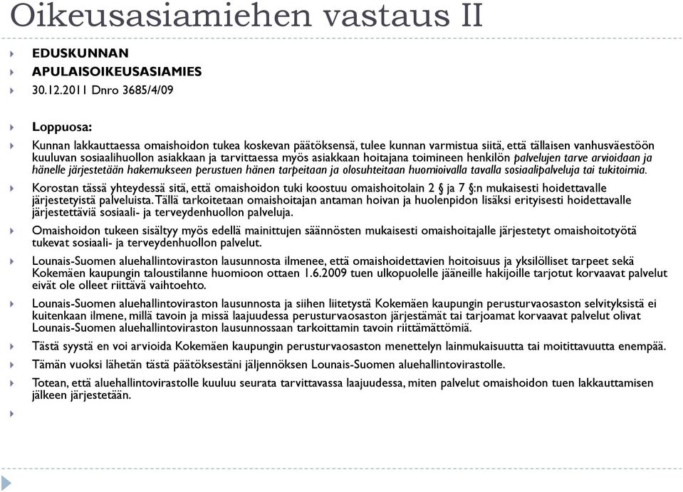 tarvittaessa myös asiakkaan hoitajana toimineen henkilön palvelujen tarve arvioidaan ja hänelle järjestetään hakemukseen perustuen hänen tarpeitaan ja olosuhteitaan huomioivalla tavalla