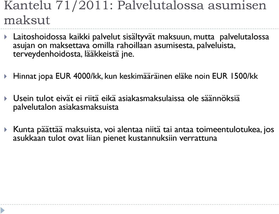 Hinnat jopa EUR 4000/kk, kun keskimääräinen eläke noin EUR 1500/kk Usein tulot eivät ei riitä eikä asiakasmaksulaissa ole