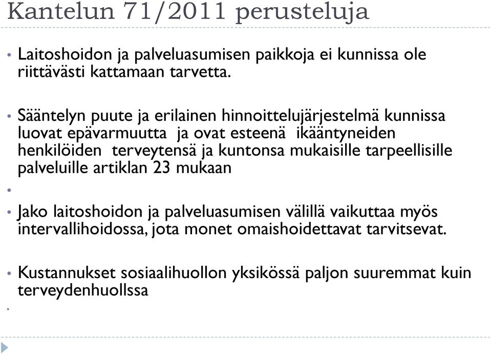 terveytensä ja kuntonsa mukaisille tarpeellisille palveluille artiklan 23 mukaan Jako laitoshoidon ja palveluasumisen välillä