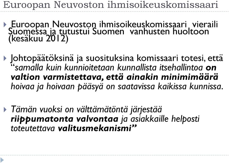 kunnallista itsehallintoa on valtion varmistettava, että ainakin minimimäärä hoivaa ja hoivaan pääsyä on saatavissa