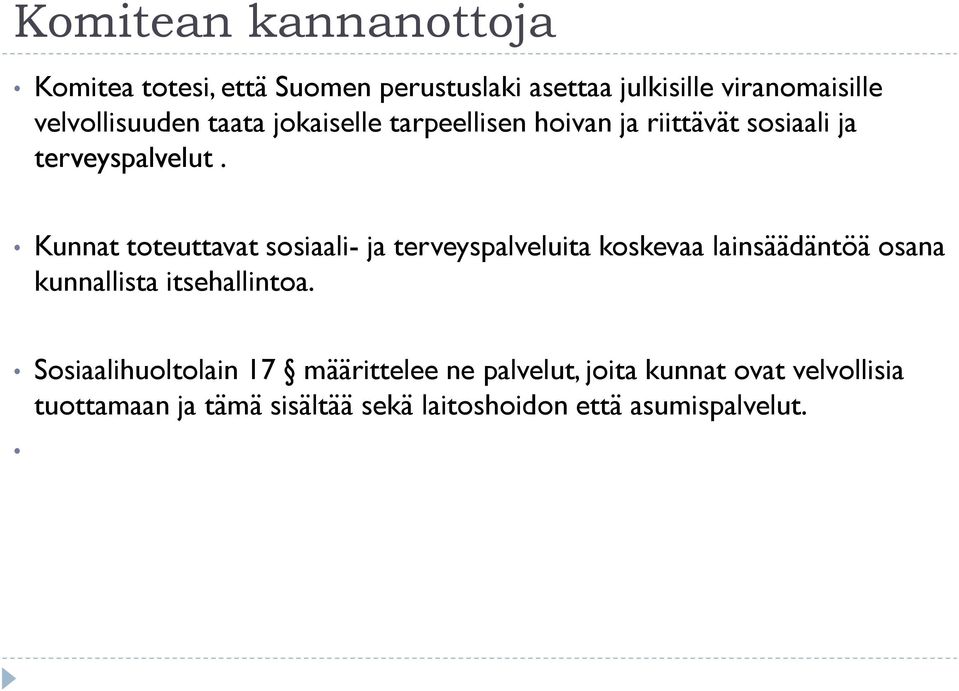Kunnat toteuttavat sosiaali- ja terveyspalveluita koskevaa lainsäädäntöä osana kunnallista itsehallintoa.