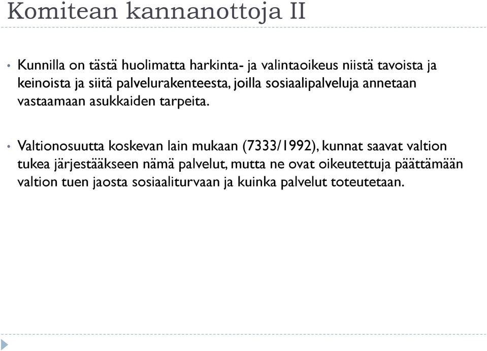 Valtionosuutta koskevan lain mukaan (7333/1992), kunnat saavat valtion tukea järjestääkseen nämä