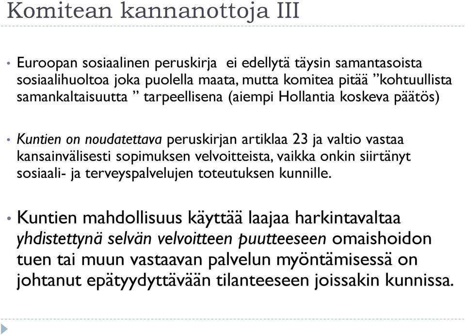 kansainvälisesti sopimuksen velvoitteista, vaikka onkin siirtänyt sosiaali- ja terveyspalvelujen toteutuksen kunnille.