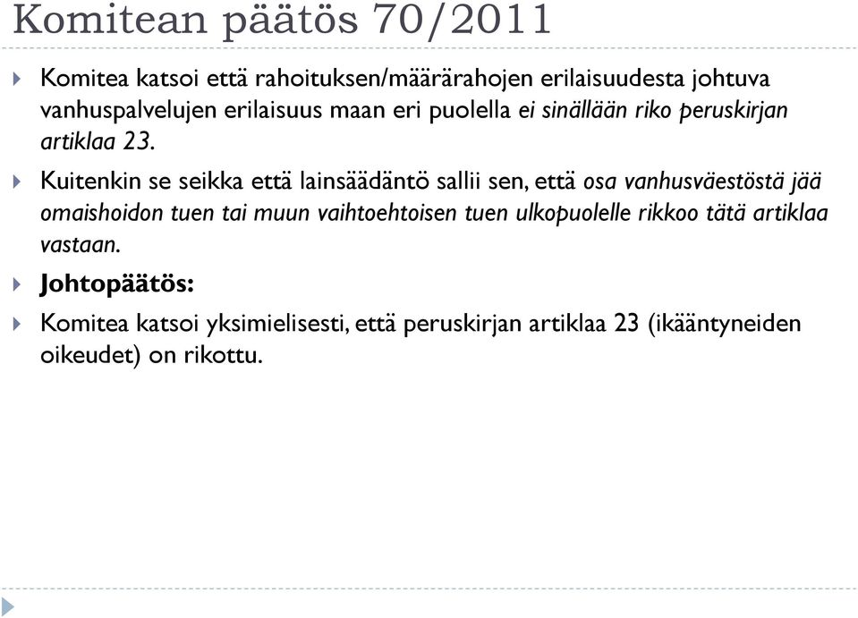 Kuitenkin se seikka että lainsäädäntö sallii sen, että osa vanhusväestöstä jää omaishoidon tuen tai muun