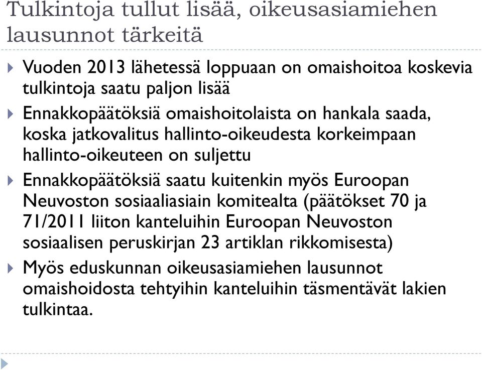 Ennakkopäätöksiä saatu kuitenkin myös Euroopan Neuvoston sosiaaliasiain komitealta (päätökset 70 ja 71/2011 liiton kanteluihin Euroopan Neuvoston