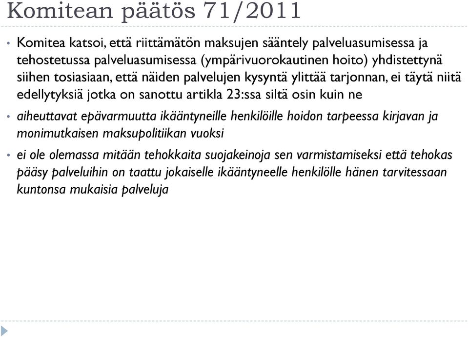 kuin ne aiheuttavat epävarmuutta ikääntyneille henkilöille hoidon tarpeessa kirjavan ja monimutkaisen maksupolitiikan vuoksi ei ole olemassa mitään