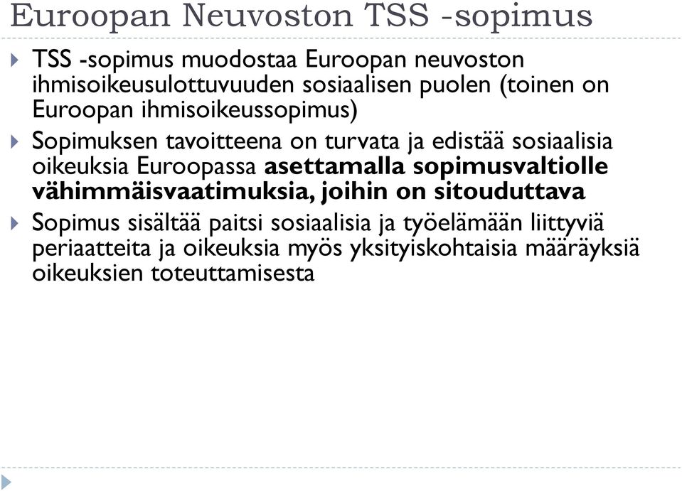 Euroopassa asettamalla sopimusvaltiolle vähimmäisvaatimuksia, joihin on sitouduttava Sopimus sisältää paitsi