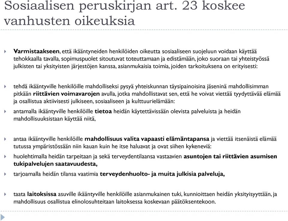 joko suoraan tai yhteistyössä julkisten tai yksityisten järjestöjen kanssa, asianmukaisia toimia, joiden tarkoituksena on erityisesti: tehdä ikääntyville henkilöille mahdolliseksi pysyä yhteiskunnan