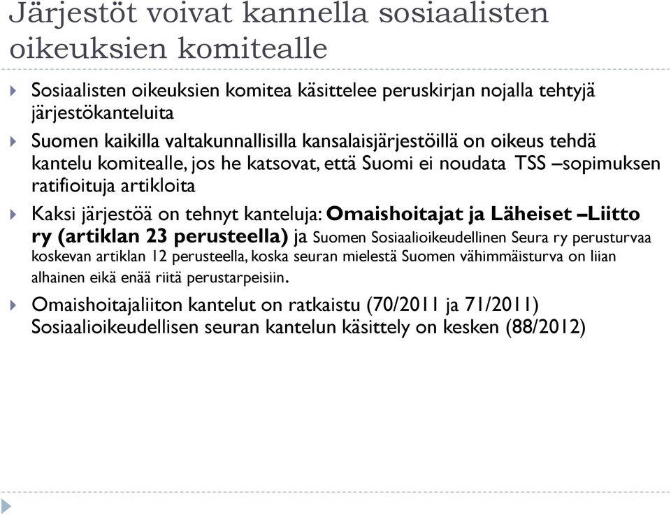 kanteluja: Omaishoitajat ja Läheiset Liitto ry (artiklan 23 perusteella) ja Suomen Sosiaalioikeudellinen Seura ry perusturvaa koskevan artiklan 12 perusteella, koska seuran mielestä