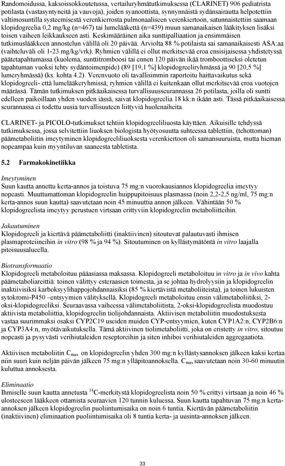 toisen vaiheen leikkaukseen asti. Keskimääräinen aika sunttipalliaation ja ensimmäisen tutkimuslääkkeen annostelun välillä oli 20 päivää.