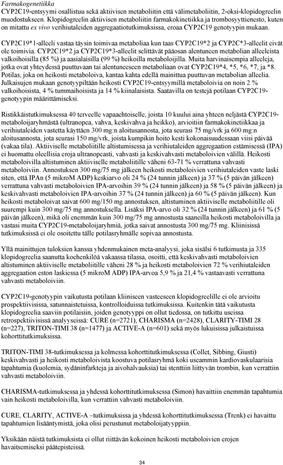 CYP2C19*1-alleeli vastaa täysin toimivaa metaboliaa kun taas CYP2C19*2 ja CYP2C*3-alleelit eivät ole toimivia.