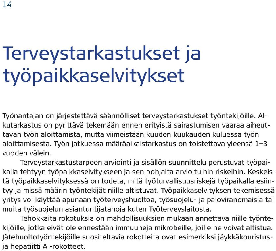 Työn jatkuessa määräaikaistarkastus on toistettava yleensä 1 3 vuoden välein.