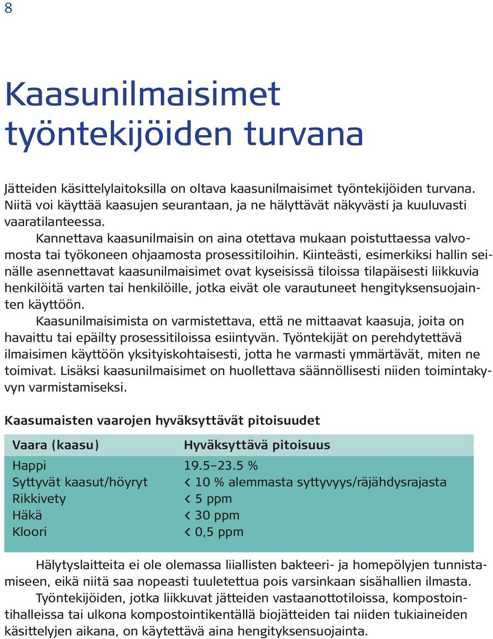 Kannettava kaasunilmaisin on aina otettava mukaan poistuttaessa valvomosta tai työkoneen ohjaamosta prosessitiloihin.