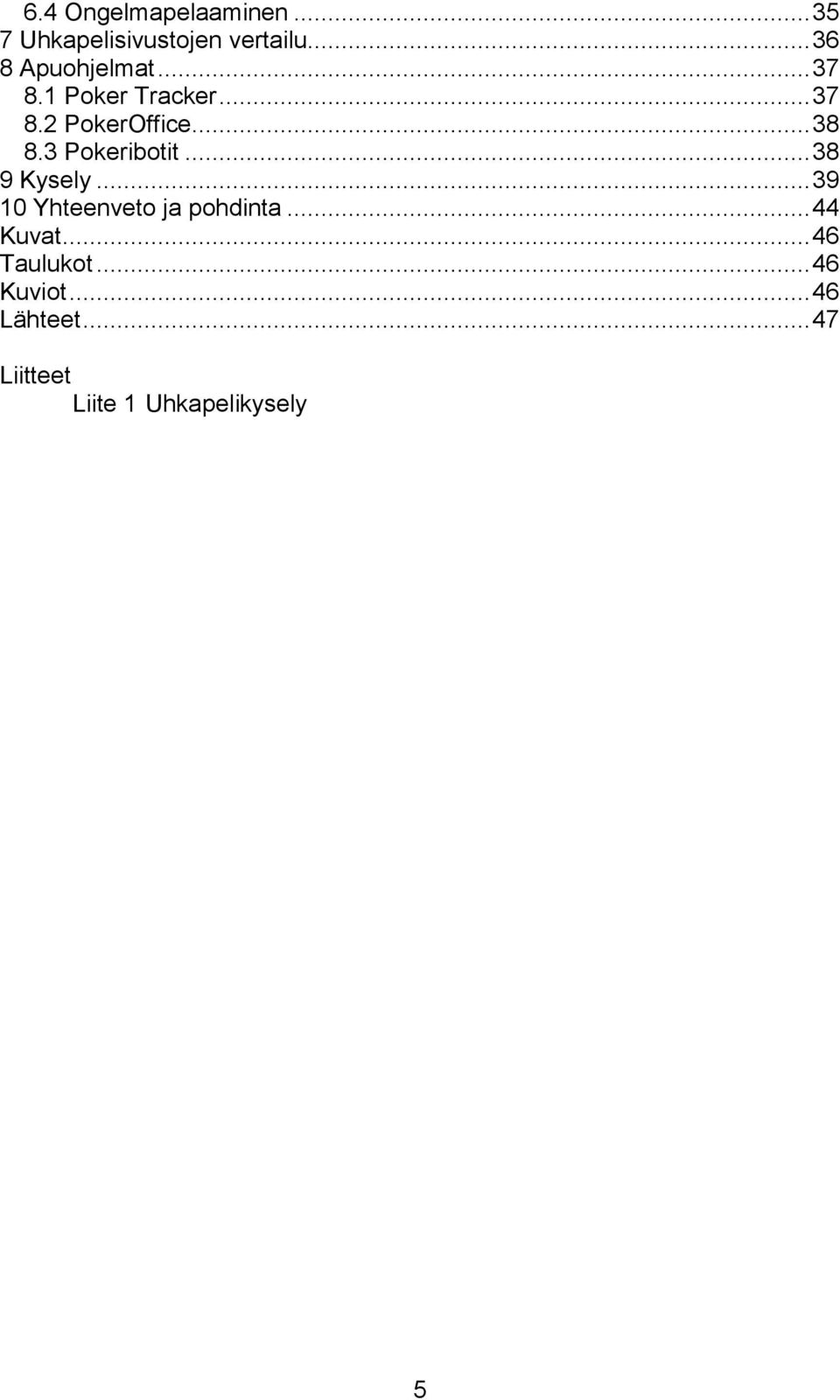 3 Pokeribotit... 38 9 Kysely... 39 10 Yhteenveto ja pohdinta... 44 Kuvat.