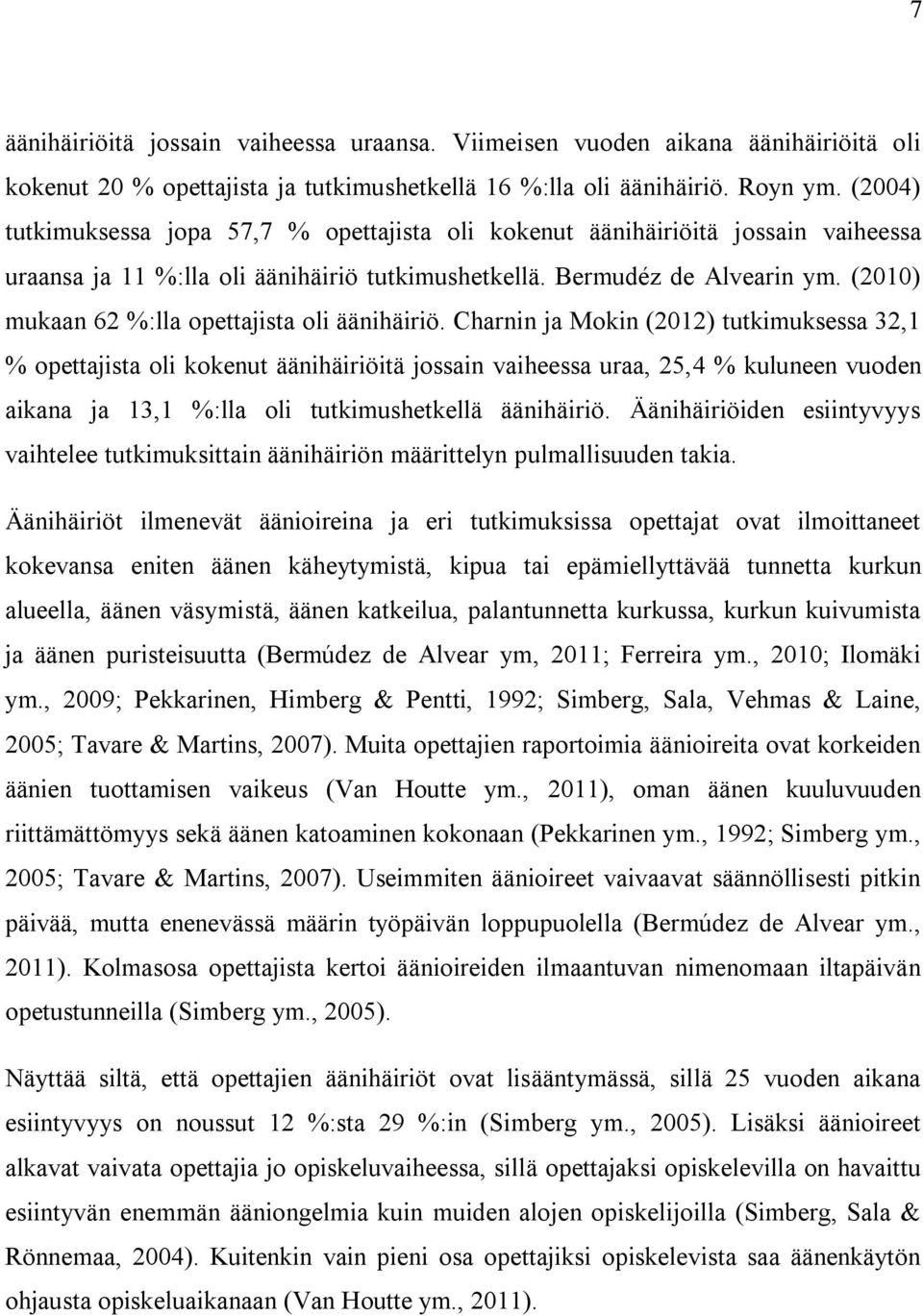 (2010) mukaan 62 %:lla opettajista oli äänihäiriö.