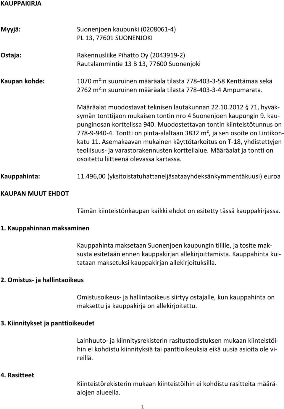 2012 71, hyväksymän tonttijaon mukaisen tontin nro 4 Suonenjoen kaupungin 9. kaupunginosan korttelissa 940. Muodostettavan tontin kiinteistötunnus on 778-9-940-4.