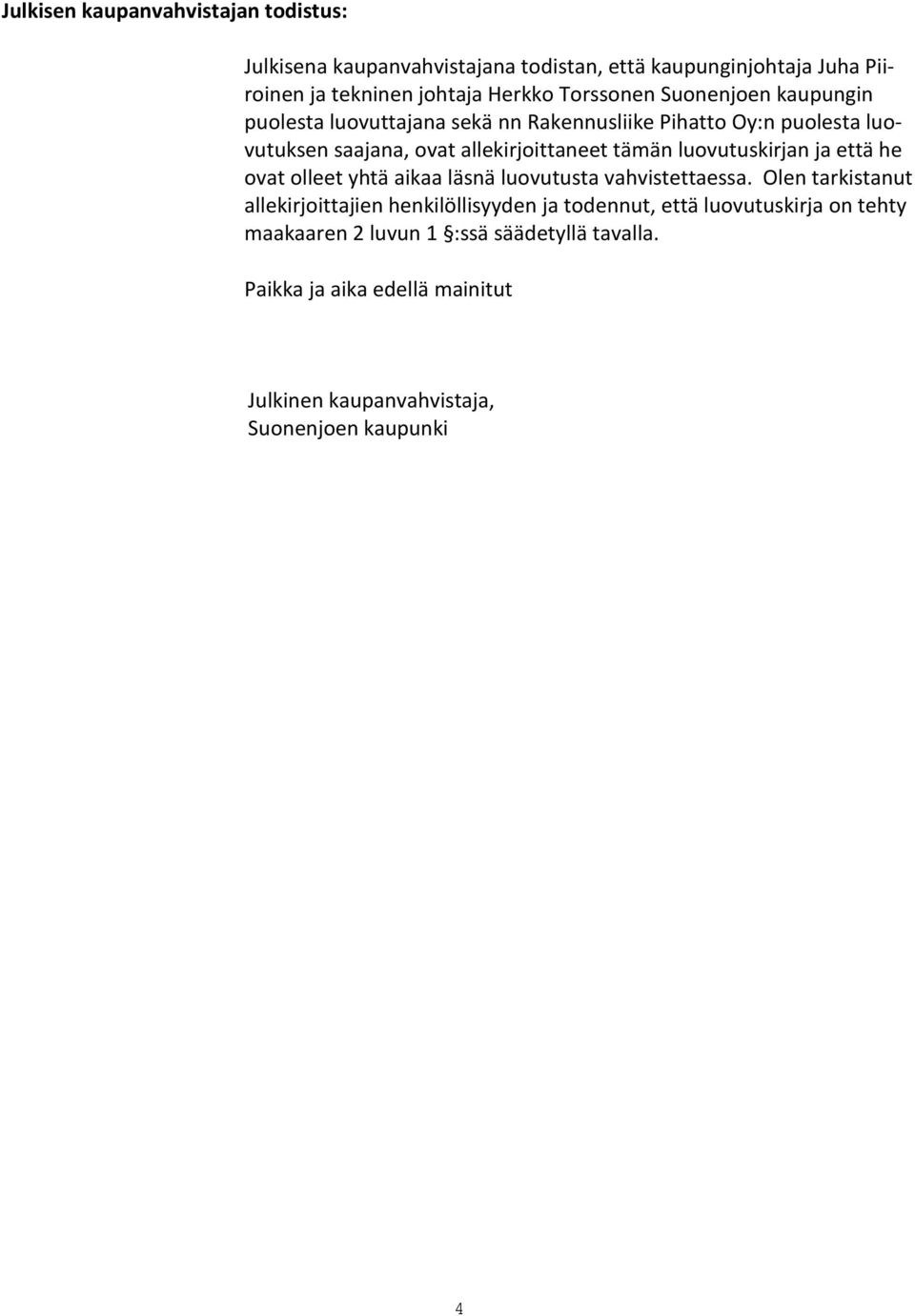 luovutuskirjan ja että he ovat olleet yhtä aikaa läsnä luovutusta vahvistettaessa.